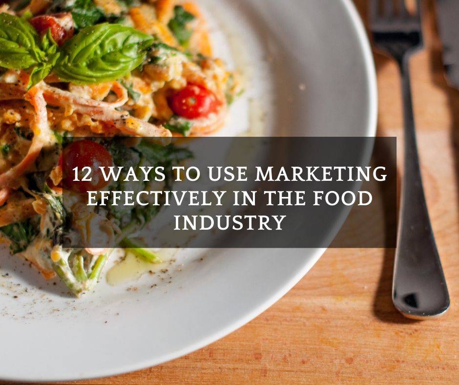 12 Ways to Use Marketing Effectively in the Food Industry